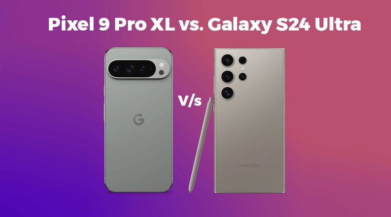 Google Pixel 9 Pro XL Vs. Samsung S24 Ultra: Ultimate Flagship Face-off